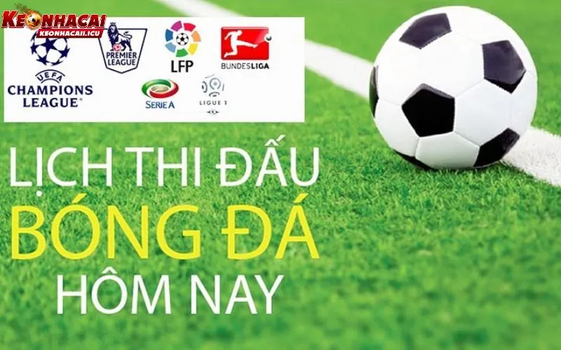Cập Nhật Lịch Thi Đấu Bóng Đá Hôm Nay Chuẩn Tại Kèo Nhà Cái 1 Lịch thi đấu